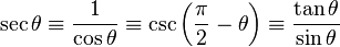 \sec \theta \equiv \frac{1}{\cos \theta} \equiv \csc \left(\frac{\pi}{2} - \theta \right) \equiv \frac{\tan \theta}{\sin \theta} \,