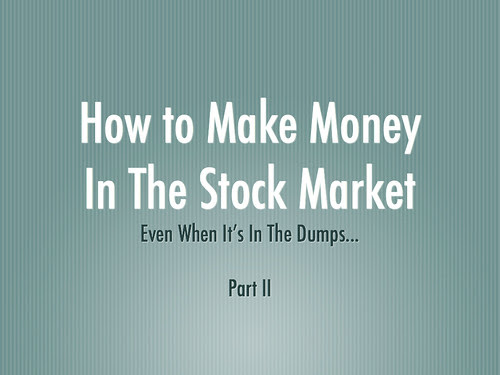 Pt2 - How to make money in the stock market, even though it's in the dumps by palynp