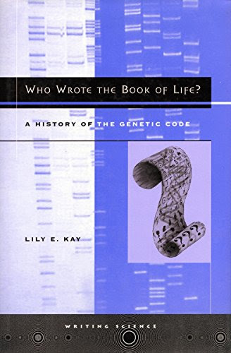 Who Wrote the Book of Life?: A History of the Genetic Code (Writing Science)By Lily Kay
