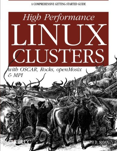 High Performance Linux Clusters with OSCAR, Rocks, OpenMosix, and MPI (Nutshell Handbooks), by Joseph D Sloan High Performance Linux Clusters with OSCAR, Rocks, OpenMosix, and MPI (Nutshell Handbooks), by Joseph D Sloan