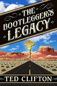 The Bootlegger's Legacy by Ted Clifton The Bootlegger's Legacy by Ted Clifton
