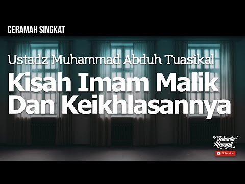 Ceramah Singkat : Kisah Imam Malik -rahimahullah- & Keikhlasannya -
Ustadz Muhammad Abduh Tuasikal