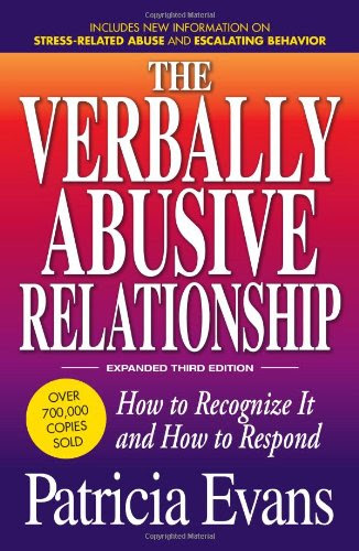 The Verbally Abusive Relationship, Expanded Third Edition: How to recognize it and how to respond, by Patricia Evans
