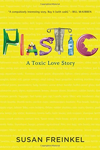 Plastic: A Toxic Love Story, by Susan Freinkel
