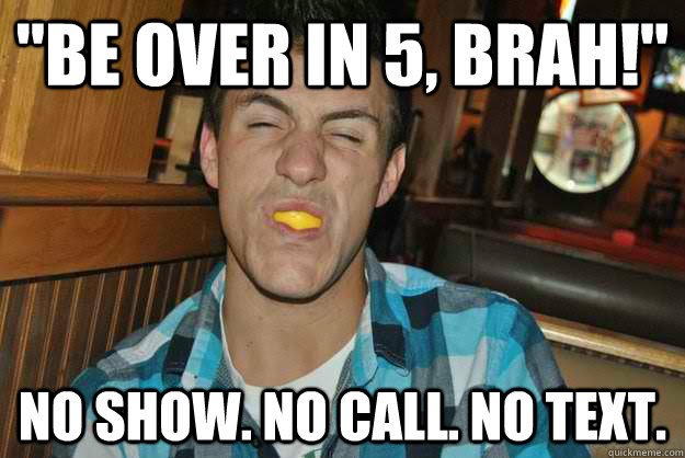 Be Over In 5 Brah No Show No Call No Text Humble Harry Quickmeme