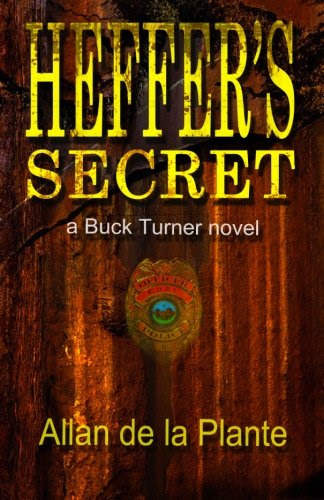 Heffer's Secret: a Buck Turner novel (Buck Turner novels) (Volume 1), by Allan D. de la Plante