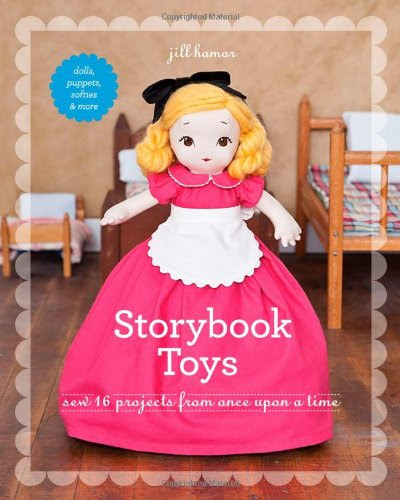Storybook Toys: Sew 16 Projects from Once Upon a Time  Dolls, Puppets, Softies & More