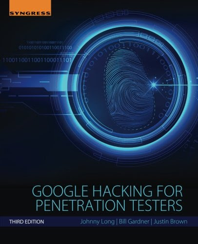 Google Hacking for Penetration Testers, Third Edition, by Johnny Long, Bill Gardner, Justin Brown