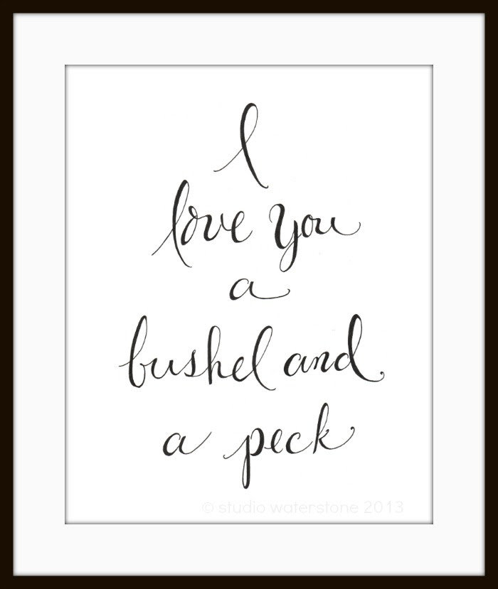 i love you, a bushel and a peck...