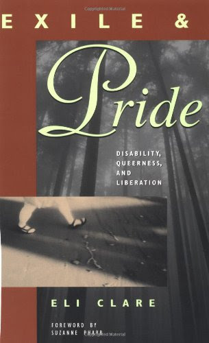 Exile and Pride: Disability, Queerness and LiberationBy Eli Clare