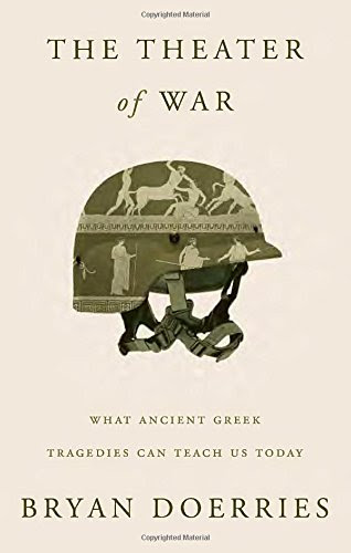 The Theater of War: What Ancient Greek Tragedies Can Teach Us Today, by Bryan Doerries