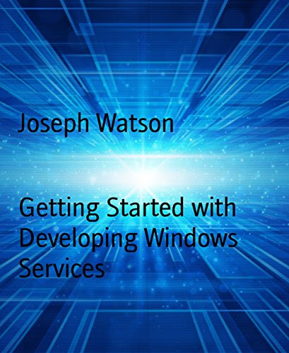 Getting Started with Developing Windows Services, by Joseph Watson