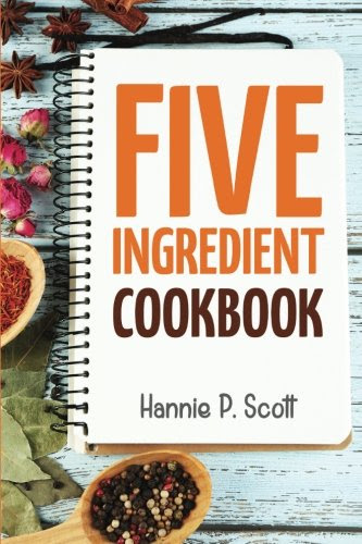 5 Ingredient Cookbook: Easy Recipes in 5 or Less Ingredients (Quick and Easy Cooking Series)