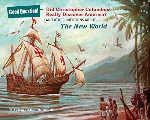 Did Christopher Columbus Really Discover America?: And Other Questions about the New World (Good Question!), by Emma Carlson Berne