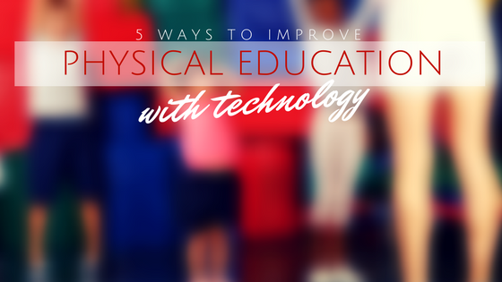 improve physical education with technology