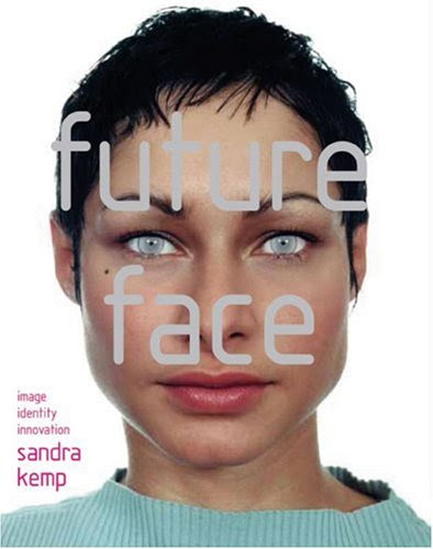 Future Face: Image, Identity, Innovation, by Sandra Kemp