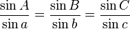\frac{\sin A}{\sin a} = \frac{\sin B}{\sin b}
= \frac{\sin C}{\sin c}