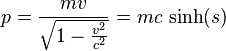  p=\frac{mv}{\sqrt{1-\frac{v^2}{c^2}}}=m c \mbox{ sinh}(s) 