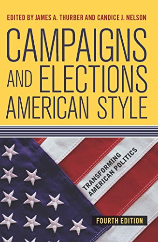 Campaigns and Elections American Style (Transforming American Politics), by James A Thurber, Candice J. Nelson