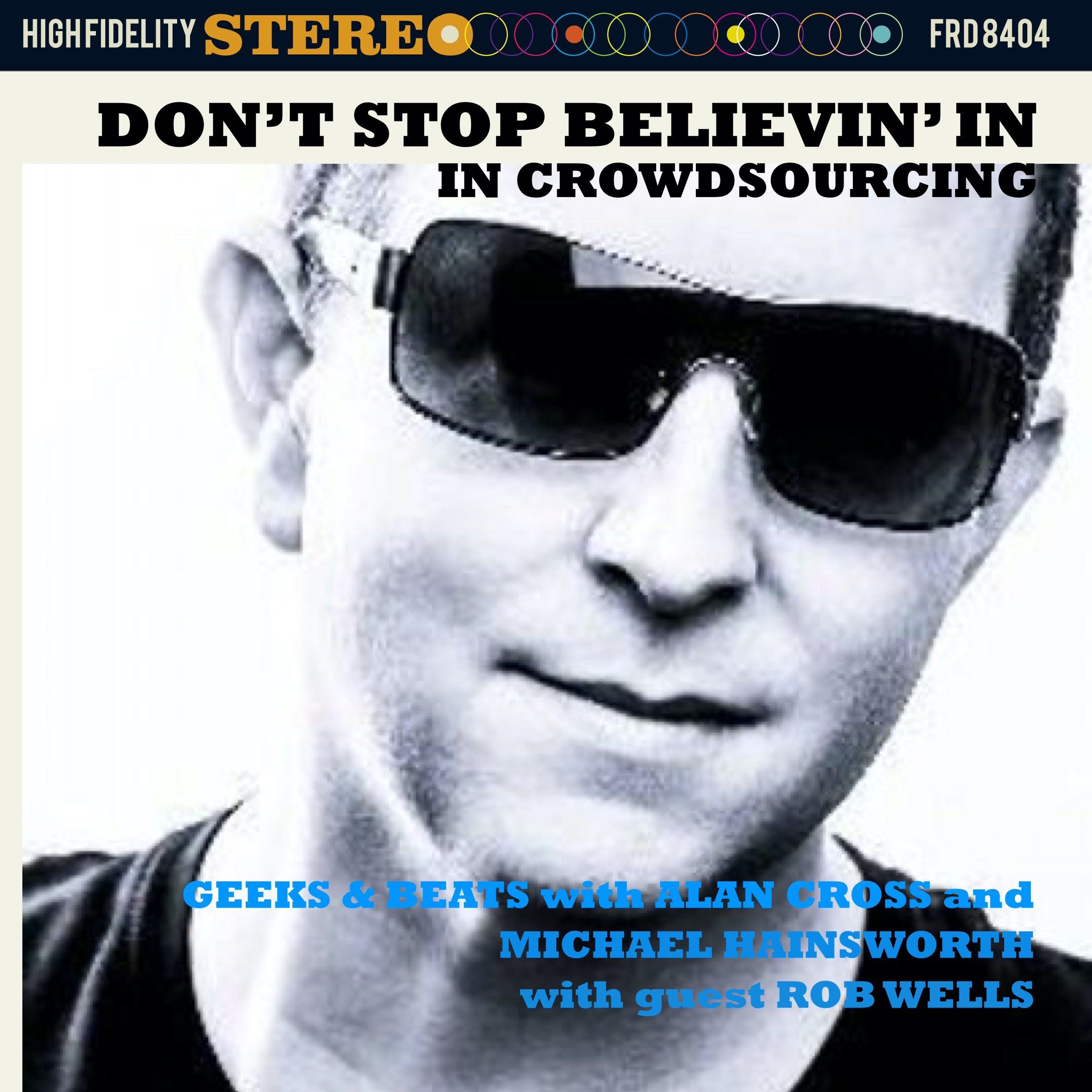 Don T Stop Believin In Crowdsourcing The Geeks And Beats Podcast With Alan Cross And Michael Hainsworth