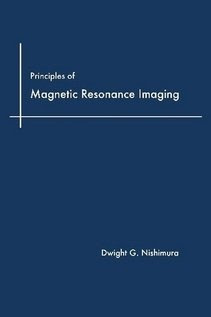 Principles of Magnetic Resonance Imaging, by Dwight G Nishimura