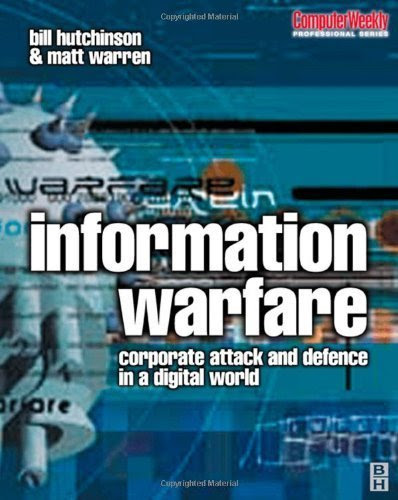 Information Warfare: corporate attack and defence in a digital world (Computer Weekly Professional) by Hutchinson, Bill; Warren, Matt published by Butterworth-Heinemann Paperback