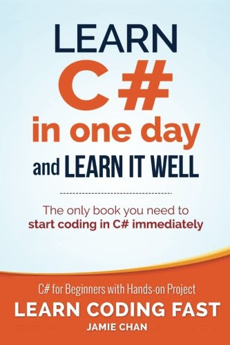 Learn C# in One Day and Learn It Well: C# for Beginners with Hands-on Project (Learn Coding Fast with Hands-On Project) (Volume 3)