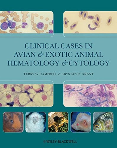 Clinical Cases in Avian and Exotic Animal Hematology and CytologyBy Terry W. Campbell, Krystan R. Grant