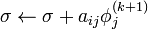  \sigma \leftarrow \sigma + a_{ij} \phi_j^{(k+1)} 