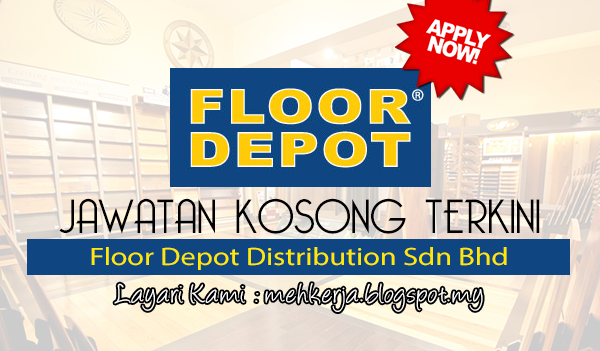 Jawatan Kosong Terkini 2017 di Floor Depot Distribution Sdn Bhd