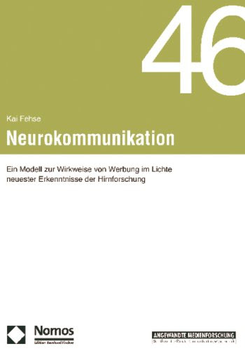  Neurokommunikation: Ein Modell zur Wirkweise von Werbung im Lichte neuester Erkenntnisse der Hirnforschung