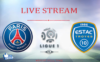 Paris Saint-Germain vs ES Troyes : Watch here Live HD Stream of the Ligue 1