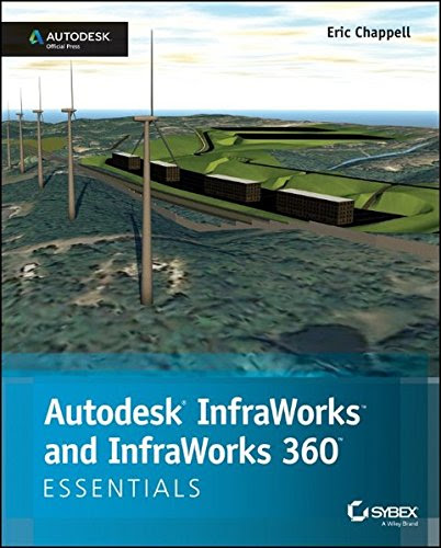 Autodesk InfraWorks and InfraWorks 360 Essentials: Autodesk Official Press, by Eric Chappell