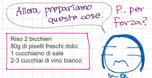 Allora, prepariamo queste cose. P... per forza? Riso 2 bicchieri. 80g di piselli freschi dolci. 1 cucchiaino di sale. 2-3 cucchiai di vino bianco