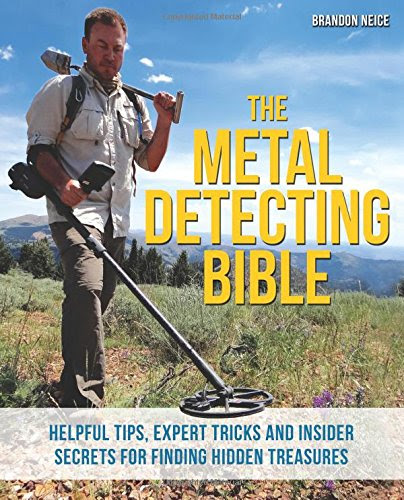 The Metal Detecting Bible: Helpful Tips, Expert Tricks and Insider Secrets for Finding Hidden Treasures, by Brandon Neice