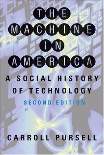 The Machine in America: A Social History of Technology, by Carroll Pursell
