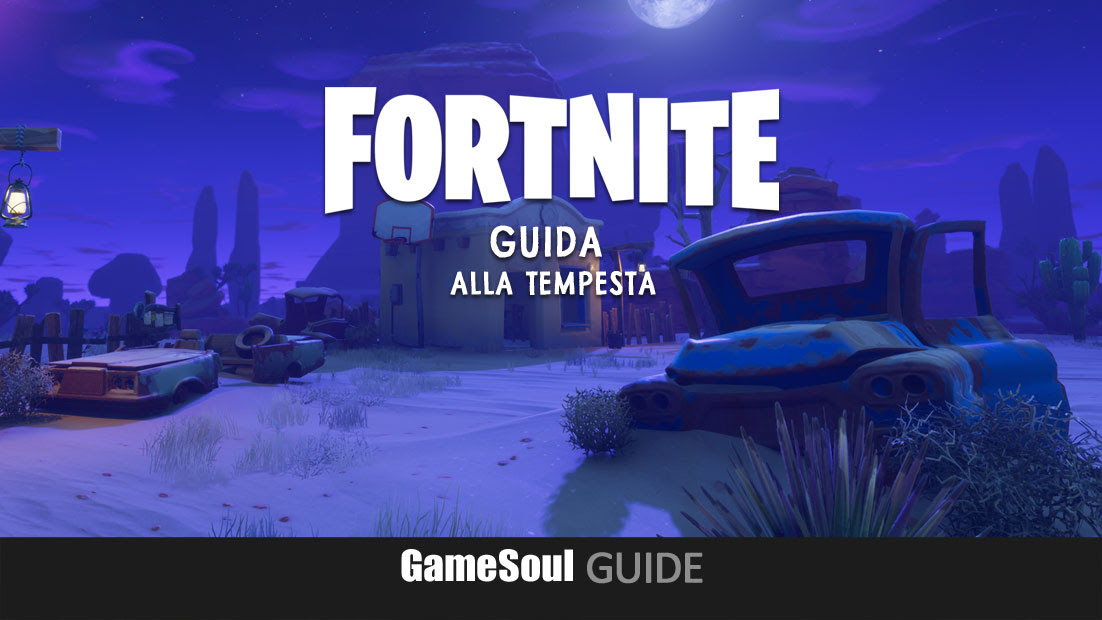 Fortnite Battle Royale Guida Alla Tempesta Gamesoul It - fortnite battle royale guida alla tempesta