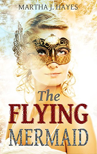 The Flying Mermaid: (An Inspiring Short Story), by Martha J. Hayes
