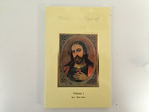 Through the Eyes of Jesus; Volume I, by C. Alan Ames