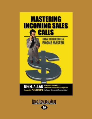 Mastering Incoming Sales Calls: How to become a Phone Master, by Nigel Allan