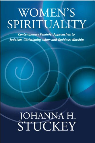 Women's Spirituality: Contemporary Feminist Approaches to Judaism, Christianity, Islam and Goddess WorshipBy Johanna H Stuckey