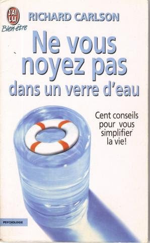Ne vous noyez pas dans un verre d'eau, by Richard Carlson