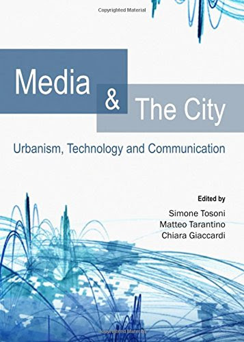 Media and the City: Urbanism, Technology and Communication (Geography, Anthropology, Recreation), by Chiara Giaccardi