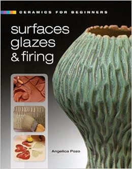 Download Ceramics for Beginners: Surfaces, Glazes & Firing (A Lark Ceramics Book): Angelica Pozo ...