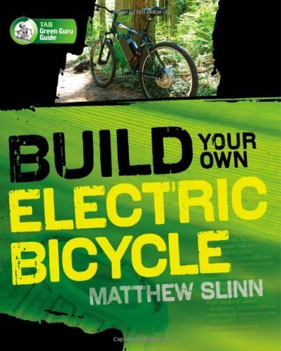 Build Your Own Electric Bicycle (TAB Green Guru Guides) Paperback - May 24, 2010, by Matthew Slinn