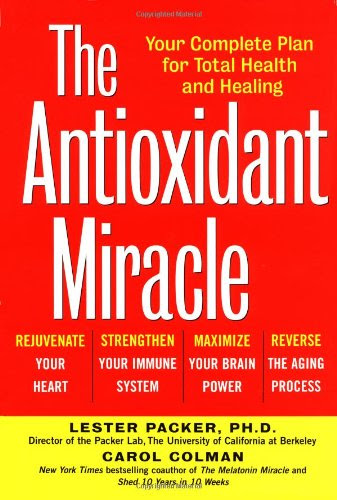 The Antioxidant Miracle: Your Complete Plan for Total Health and Healing, by Lester Packer, Carol Colman