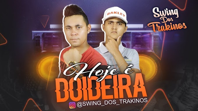 HOJE É DOIDEIRA - SWING DOS TRAKINOS (BREGAFUNK)