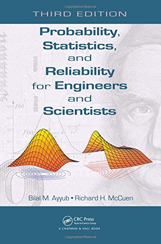 Probability, Statistics, and Reliability for Engineers and Scientists, Third Edition, by Bilal M. Ayyub, Richard H. McCuen