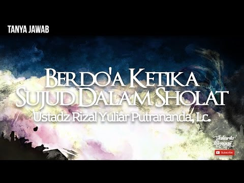 Tanya Jawab : Berdo'a Ketika Sujud Dalam Sholat - Ustadz Rizal Yuliar
Putrananda, Lc