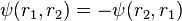  \psi(r_1, r_2) = - \psi(r_2, r_1)